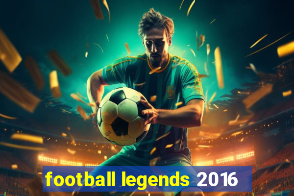 football legends 2016